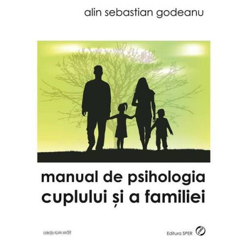 Manual de psihologia cuplului si a familiei - Alin Sebastian Godeanu, editura Sper