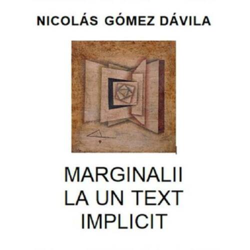 Marginalii la un text implicit - Nicolas Gomez Davila, editura Limes