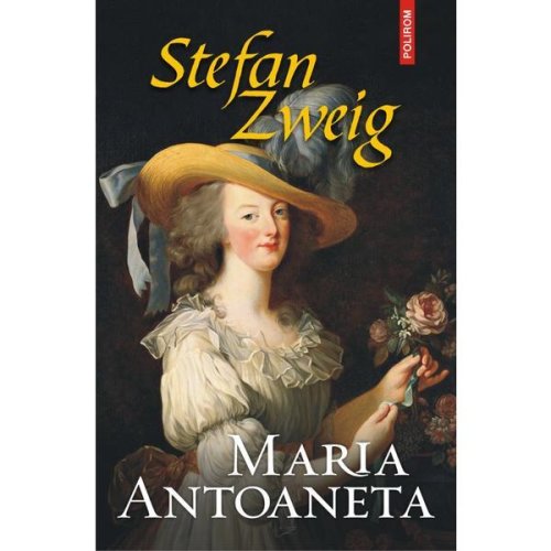 Maria Antoaneta - Stefan Zweig, editura Polirom