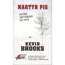 Martyn Pig: Ultima saptamana cu tata - Kevin Brooks, editura Rao