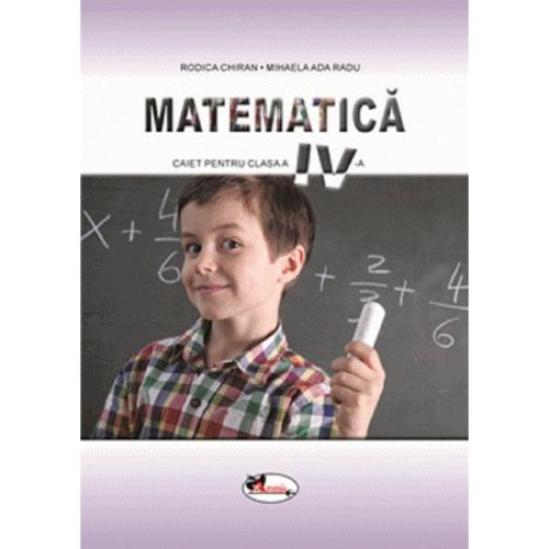 Matematica - Clasa 4 - Caiet - Rodica Chiran, Mihaela Ada Radu, editura Aramis