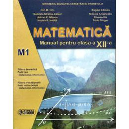 Matematica Cls 12 M1 - Ion D. Ion, Eugen Campu, editura Sigma