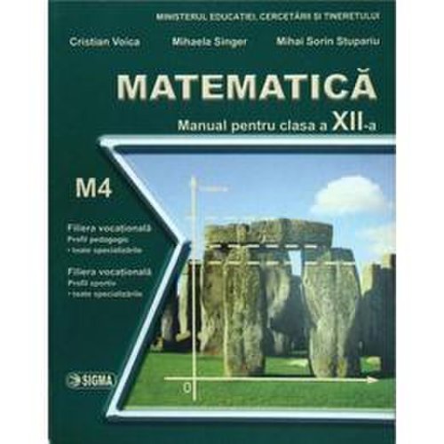 Matematica Cls 12 M4 - Cristian Voica, Mihaela Singer, Mihai Sorin Stupariu, editura Sigma
