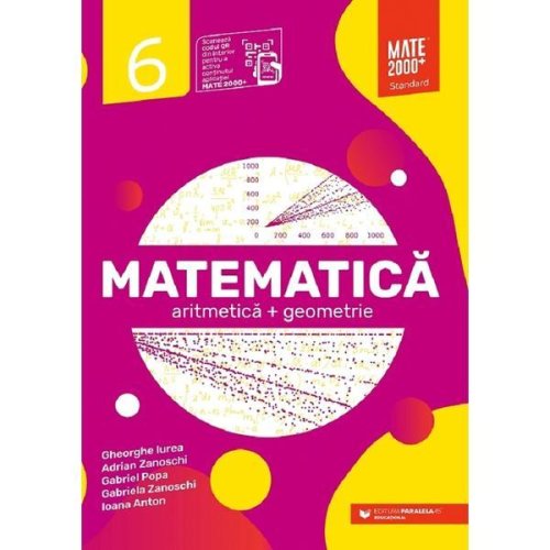 Matematica. Standard - Clasa 6 - Gheorghe Iurea, Adrian Zanoschi, Gabriel Popa, Gabriela Zanoschi, Ioana Anton, editura Paralela 45