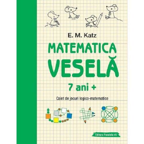 Matematica vesela 7 ani+ caiet de jocuri logico-matematice - e.m. katz