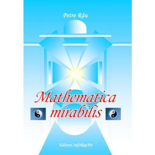 Mathematica mirabilis - autor Petre Rau, editura InfoRapArt