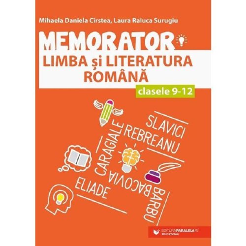 Memorator de Limba Si Literatura Romana Cls.ix-xii Ed.3 - Mihaela Daniela Cirstea , Laura Surugiu, Editura Paralela 45
