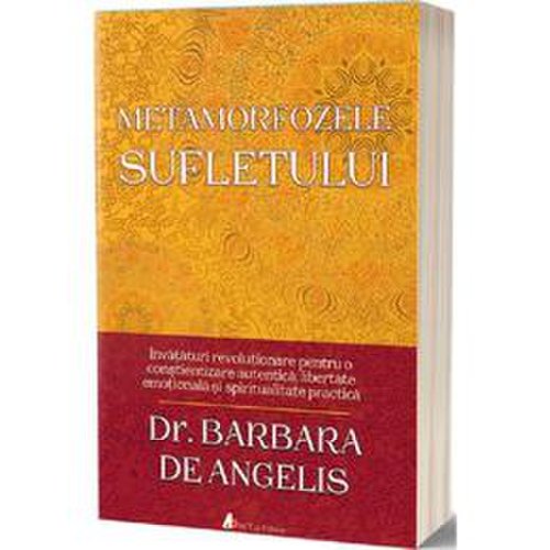 Metamorfozele sufletului - Barbara De Angelis, editura Act Si Politon