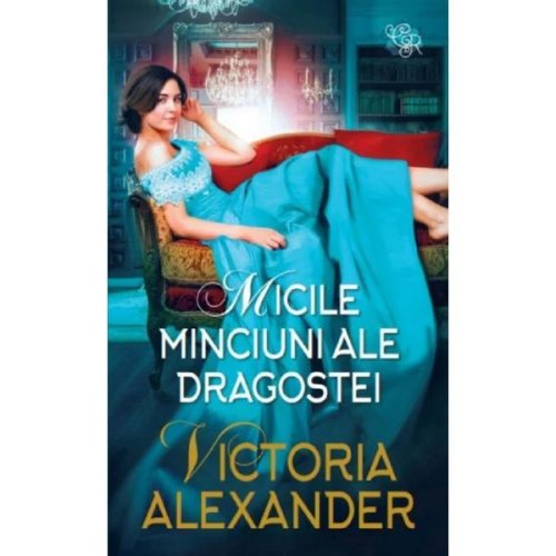 Micile minciuni ale dragostei - Victoria Alexander, editura Lira