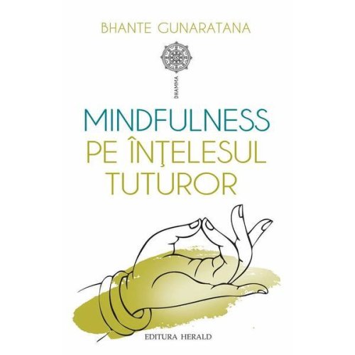Mindfulness pe intelesul tuturor - Bhante Gunaratana, editura Herald