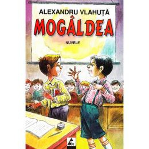 Mogaldea - Alexandru Vlahuta, editura Agora