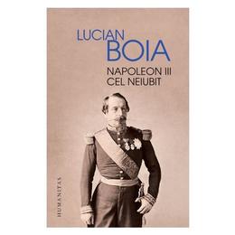 Napoleon III cel neiubit - Lucian Boia, editura Humanitas