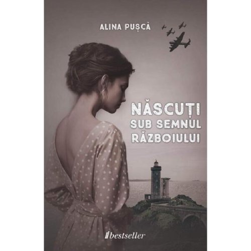 Nascuti Sub Semnul Razboiului - Aliona Pusca, Editura Bestseller