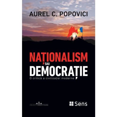 Nationalism sau democratie - Aurel C. Popovici, editura Sens