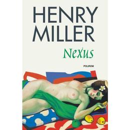 Nexus - henry miller, editura polirom