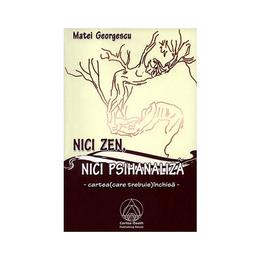 Nici zen, Nici psihanaliza - Matei Georgescu, editura Cartea Daath