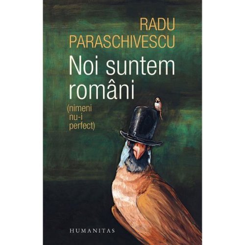 Noi suntem romani (nimeni nu-i perfect) - Radu Paraschivescu, editura Humanitas