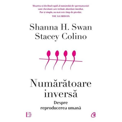 Numaratoare inversa. Despre reproducerea umana - Shanna H. Swan, Stacey Colino, editura Curtea Veche