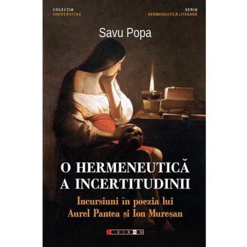 O hermeneutica a incertitudinii. Incursiuni in poezia lui Aurel Pantea si Ion Muresan - Savu Popa, editura Eikon