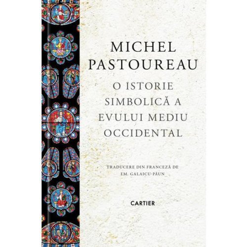 O istorie simbolica a Evului Mediu Occidental - Michel Pastoureau, editura Cartier