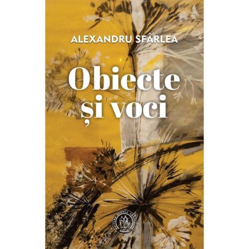 Obiecte si voci - Alexandru Sfarlea, editura Scoala Ardeleana