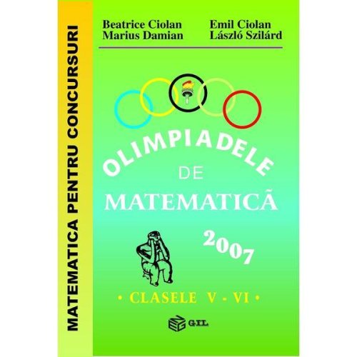 Olimpiadele de matematica - Clasele 5-6 - 2007 - Beatrice Ciolan, Emil Ciolan, editura Gil