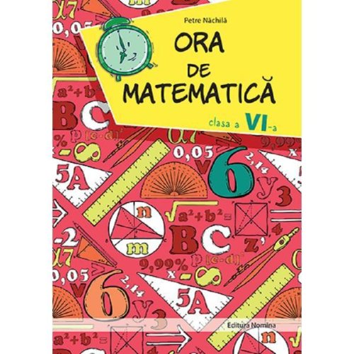 Ora de matematica - Clasa 6 - Petre Nachila, editura Nomina