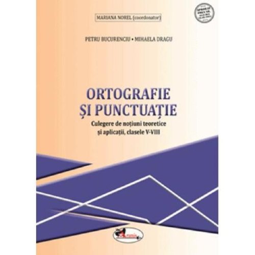Ortografie si punctuatie - Clasele 5-8 - Culegere - Petru Bucurenciu, Mihaela Dragu, Mariana Norel, editura Aramis