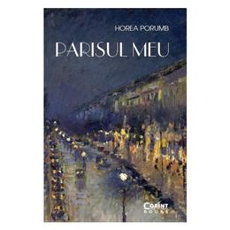 Parisul meu - Horea Porumb, editura Corint
