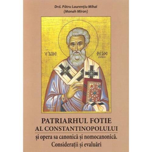 Nedefinit - Patriarhul fotie al constantinopolului - patru laurentiu mihai (monah miron)