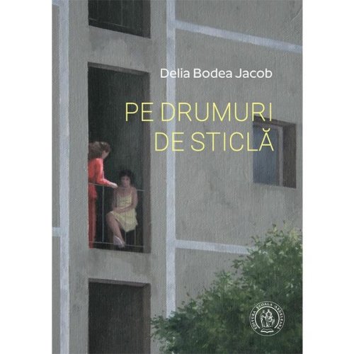Pe drumuri de sticla - Delia Bodea Jacob, editura Scoala Ardeleana