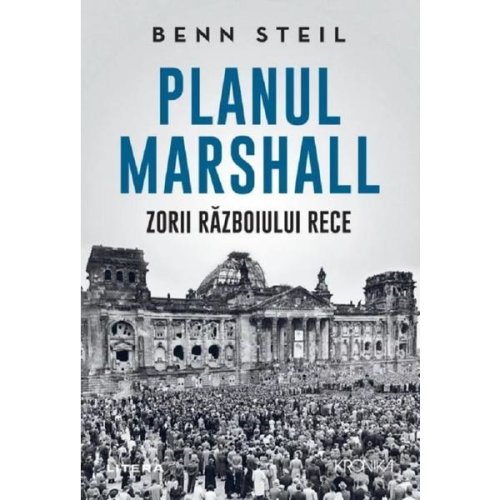 Planul Marshall. Zorii Razboiului Rece - Benn Steil, editura Litera