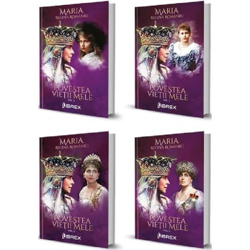 Povestea vietii mele. set 4 volume - regina maria, editura Librex