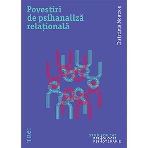 Povestiri de psihanaliza relationala - Christina Moutsou, editura Trei
