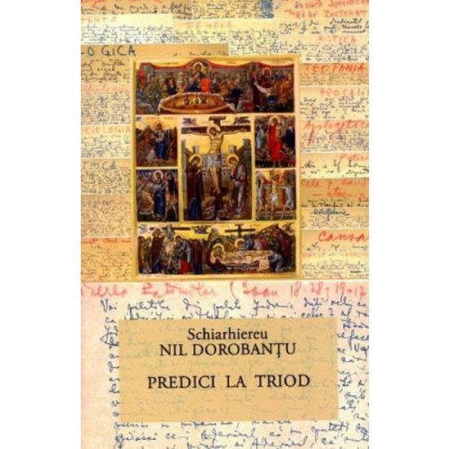 Predici la Triod - Schiarhiereu Nil Dorobantu, editura Floare Alba De Colt