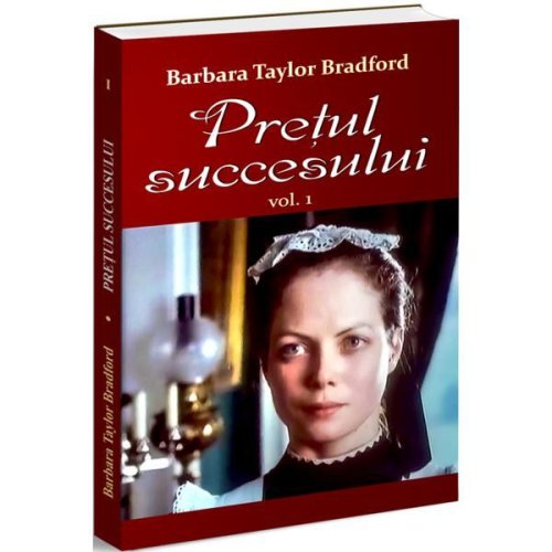 Pretul succesului Vol.1 - Barbara Taylor Bradford, editura Orizonturi