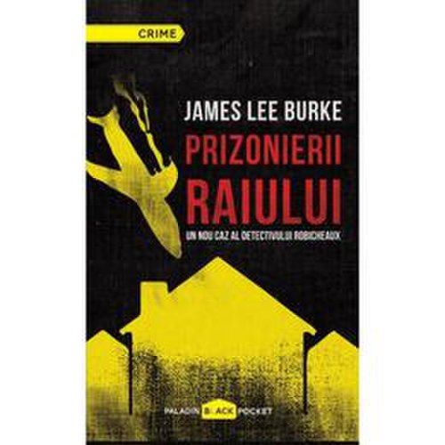 Prizonierii raiului - James Lee Burke, editura Paladin