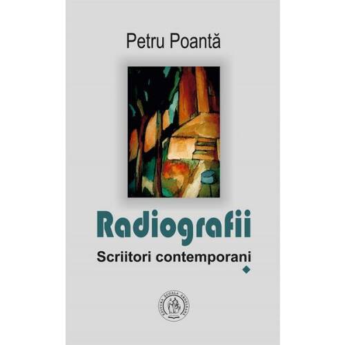 Radiografii. Scriitori contemporani - Petru Poanta, editura Scoala Ardeleana