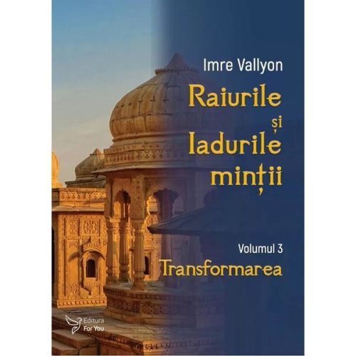 Raiurile si Iadurile mintii Vol. 3: Transformarea - Imre Vallyon, editura For You