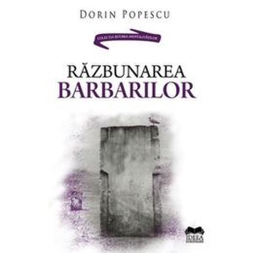 Razbunarea barbarilor - Dorin Popescu, editura Ideea Europeana