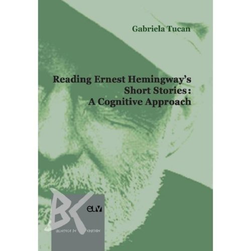 Reading Ernest Hemingway's Short Stories: A Cognitive Approach - Gabriela Tucan, editura Universitatea De Vest