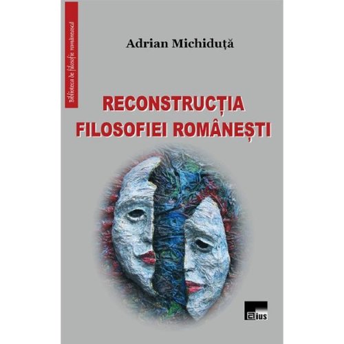 Reconstructia filosofiei romanesti - Adrian Michiduta, editura Aius