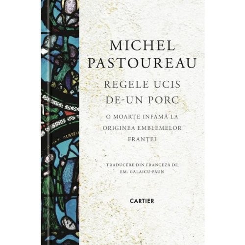 Regele ucis de-un porc - Michel Pastoureau, editura Cartier
