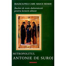 Rugaciunea Care Aduce Roade - Antonie De Suroj, editura Doxologia