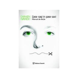 Sase Sasi In Sase Saci - Manual De Dictie - Carmen Ivanov, editura Favorit