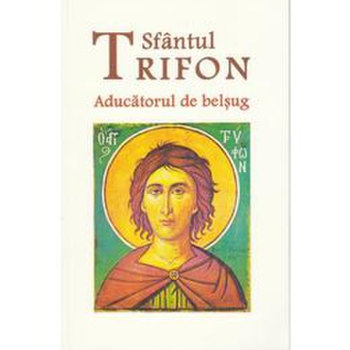 Sfantul Trifon, aducatorul de belsug, editura Ortodoxia