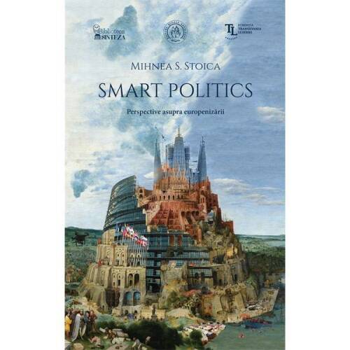 Smart Politics. Perspective asupra europenizarii - Mihnea S. Stoica, editura Scoala Ardeleana