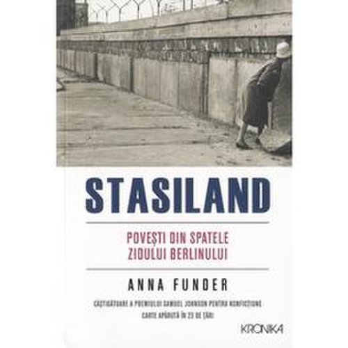 Stasiland. Povesti din spatele Zidului Berlinului - Anna Funder, editura Litera