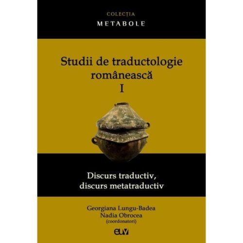 Studii de traductologie romaneasca Vol.1 - Georgiana Lungu-Badea, Nadia Obrocea, editura Universitatea De Vest