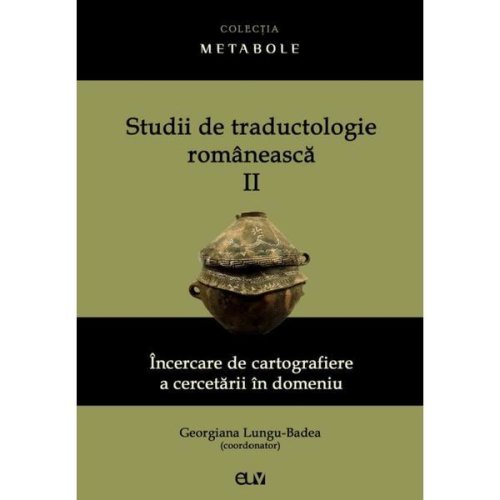 Studii de traductologie romaneasca Vol.2 - Georgiana Lungu-Badea, editura Universitatea De Vest